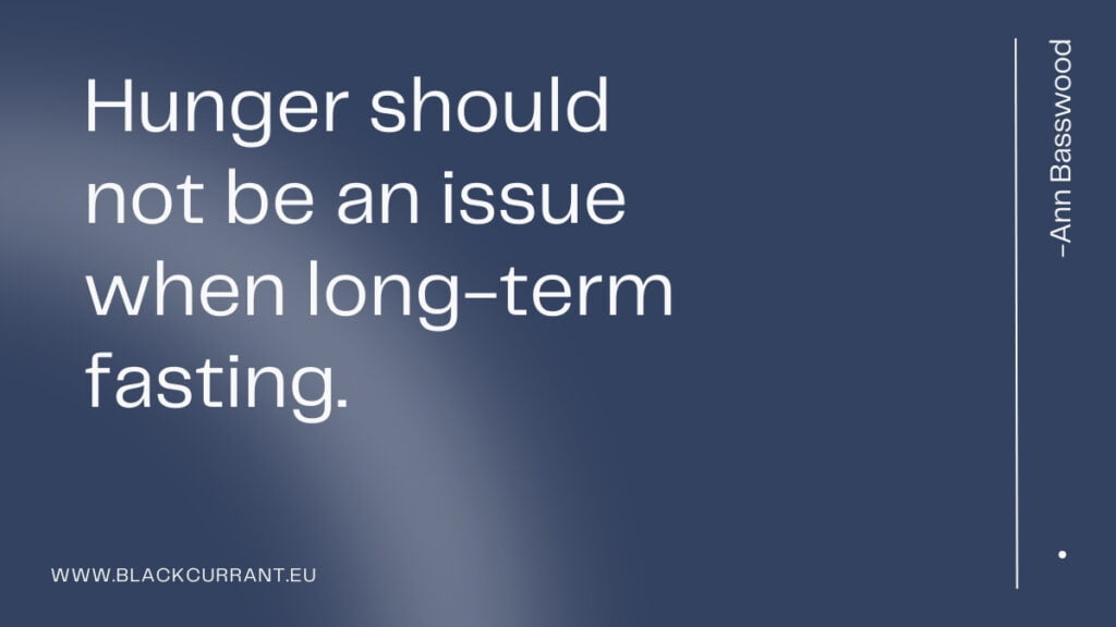 Hunger should not be an issue when long-term fasting.